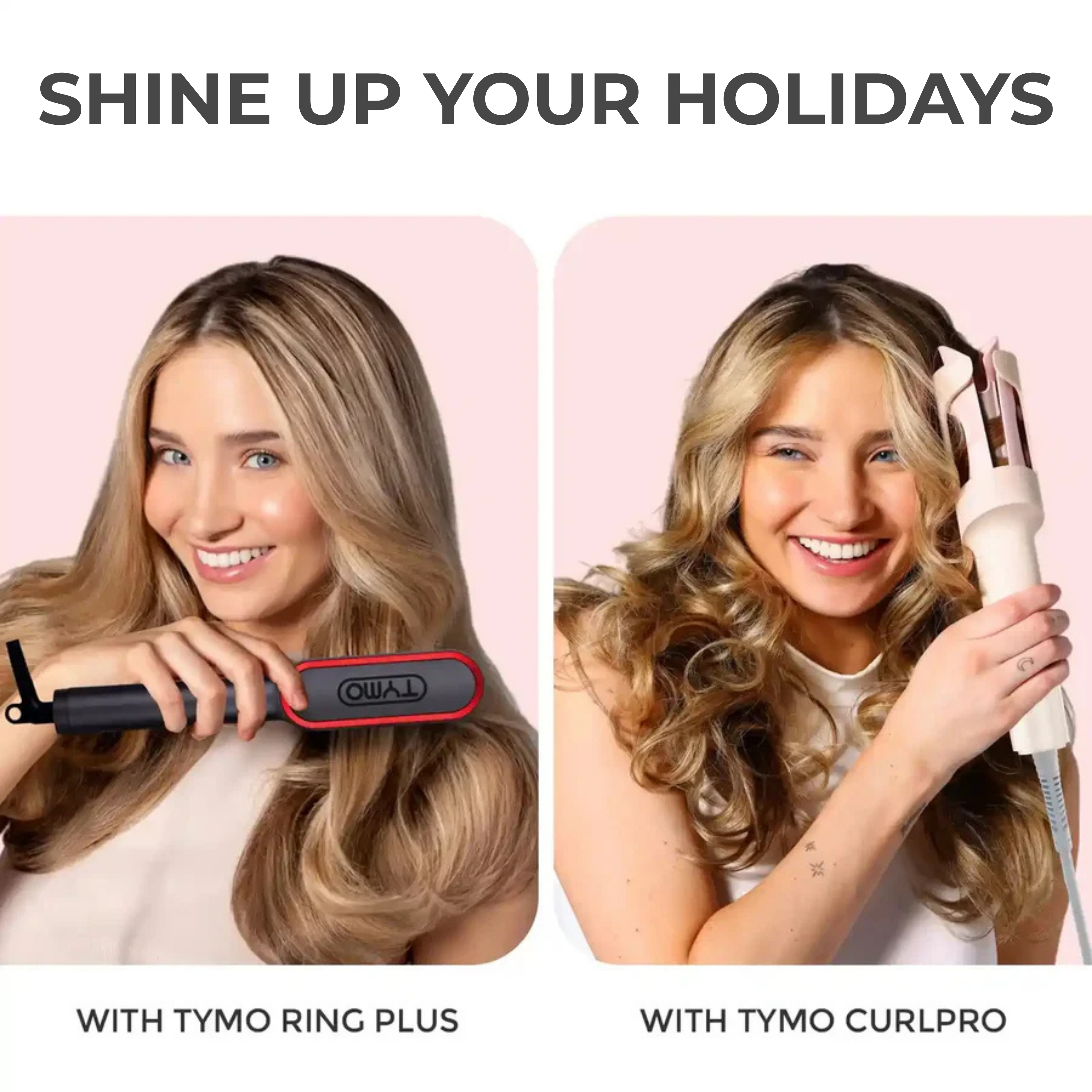 Side-by-side demonstration banner titled "Shine Up Your Holidays" featuring models showcasing straight hair results with TYMO RING PLUS and bouncy curls with TYMO CURLPRO.